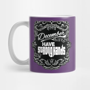 December Kings Have Strong Hands Mug